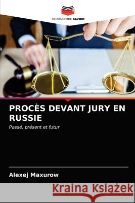 Procès Devant Jury En Russie Alexej Maxurow 9786203387094 Editions Notre Savoir