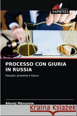 Processo Con Giuria in Russia Alexej Maxurow 9786203387100 Edizioni Sapienza