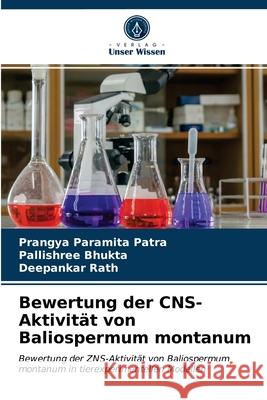 Bewertung der CNS-Aktivität von Baliospermum montanum Prangya Paramita Patra, Pallishree Bhukta, Deepankar Rath 9786203387148 Verlag Unser Wissen