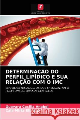 Determinação Do Perfil Lipídico E Sua Relação Com O IMC Guevara Cecilia Anabel, Cala Mirta Elizabeth 9786203387704