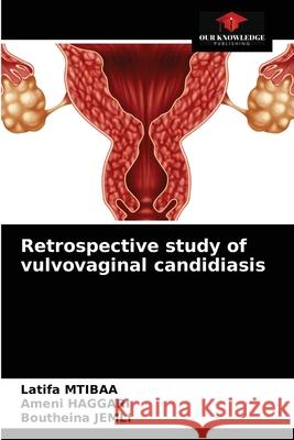 Retrospective study of vulvovaginal candidiasis Latifa Mtibaa Ameni Haggari Boutheina Jemli 9786203387841