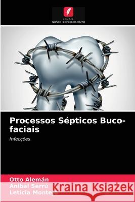 Processos Sépticos Buco-faciais Otto Alemán, Anibal Serrú, Leticia Montejo 9786203387872