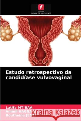 Estudo retrospectivo da candidíase vulvovaginal Latifa Mtibaa, Ameni Haggari, Boutheina Jemli 9786203387919