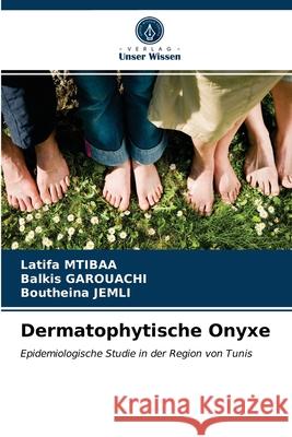 Dermatophytische Onyxe Latifa Mtibaa, Balkis Garouachi, Boutheina Jemli 9786203387933 Verlag Unser Wissen