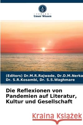 Die Reflexionen von Pandemien auf Literatur, Kultur und Gesellschaft (Editors) Dr M R Rajwade Dr D M Nerkar, Dr Dr S R Kosambi S S Waghmare 9786203388619 Verlag Unser Wissen