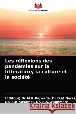 Les réflexions des pandémies sur la littérature, la culture et la société Dr D. M. Nerkar, (Editors) Dr M. R. Rajw 9786203388633 Editions Notre Savoir