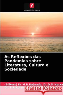 As Reflexões das Pandemias sobre Literatura, Cultura e Sociedade (Editors) Dr M R Rajwade Dr D M Nerkar, Dr Dr S R Kosambi S S Waghmare 9786203388671 Edicoes Nosso Conhecimento