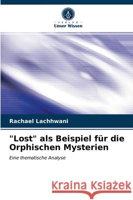 Lost als Beispiel für die Orphischen Mysterien Rachael Lachhwani 9786203389180 Verlag Unser Wissen