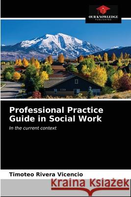 Professional Practice Guide in Social Work Timoteo River 9786203389357 Our Knowledge Publishing