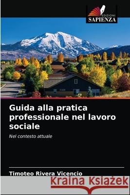 Guida alla pratica professionale nel lavoro sociale Timoteo River 9786203389371 Edizioni Sapienza