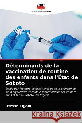 Déterminants de la vaccination de routine des enfants dans l'État de Sokoto Tijjani, Usman 9786203389418