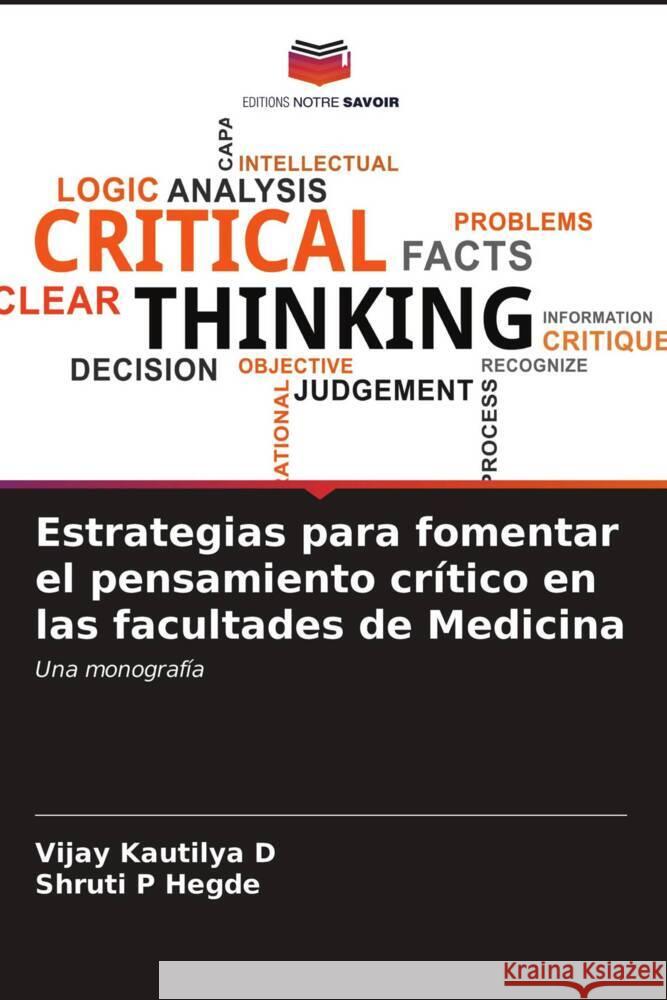 Estrategias para fomentar el pensamiento crítico en las facultades de Medicina D., Vijay Kautilya, Hegde, Shruti P. 9786203389531