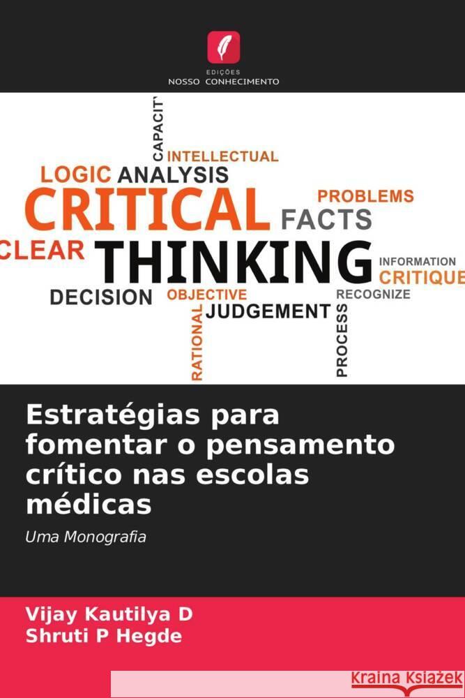 Estratégias para fomentar o pensamento crítico nas escolas médicas D., Vijay Kautilya, Hegde, Shruti P. 9786203389586