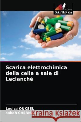 Scarica elettrochimica della cella a sale di Leclanché Louiza Ouksel, Sabah Chermat 9786203390759