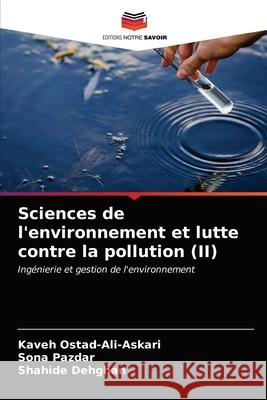 Sciences de l'environnement et lutte contre la pollution (II) Kaveh Ostad-Ali-Askari, Sona Pazdar, Shahide Dehghan 9786203390827 Editions Notre Savoir