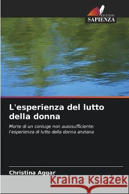 L'esperienza del lutto della donna Christina Aggar   9786203390988 International Book Market Service Ltd
