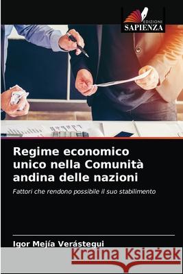 Regime economico unico nella Comunità andina delle nazioni Igor Mejía Verástegui 9786203391145 Edizioni Sapienza