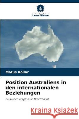 Position Australiens in den internationalen Beziehungen Matús Kollár 9786203392951 Verlag Unser Wissen