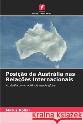 Posição da Austrália nas Relações Internacionais Matús Kollár 9786203393033 Edicoes Nosso Conhecimento