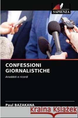 Confessioni Giornalistiche Paul Bazakana 9786203394252 Edizioni Sapienza