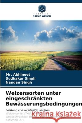 Weizensorten unter eingeschränkten Bewässerungsbedingungen MR Abhineet, Sudhakar Singh, Nandan Singh 9786203394702