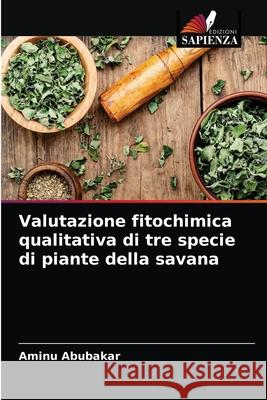 Valutazione fitochimica qualitativa di tre specie di piante della savana Aminu Abubakar 9786203395266