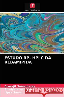 Estudo Rp- HPLC Da Rebamipida Biswajit Samantaray, Amulyaratna Behera, Lipsa Samal 9786203395563