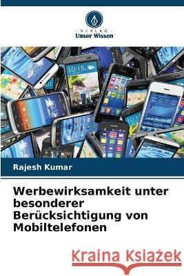 Werbewirksamkeit unter besonderer Berücksichtigung von Mobiltelefonen Rajesh Kumar 9786203397291 International Book Market Service Ltd