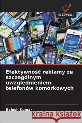 Efektywnośc reklamy ze szczególnym uwzględnieniem telefonów komórkowych Rajesh Kumar 9786203397314 International Book Market Service Ltd