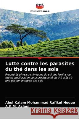 Lutte contre les parasites du thé dans les sols Hoque, Abul Kalam Mohammad Rafikul 9786203398151