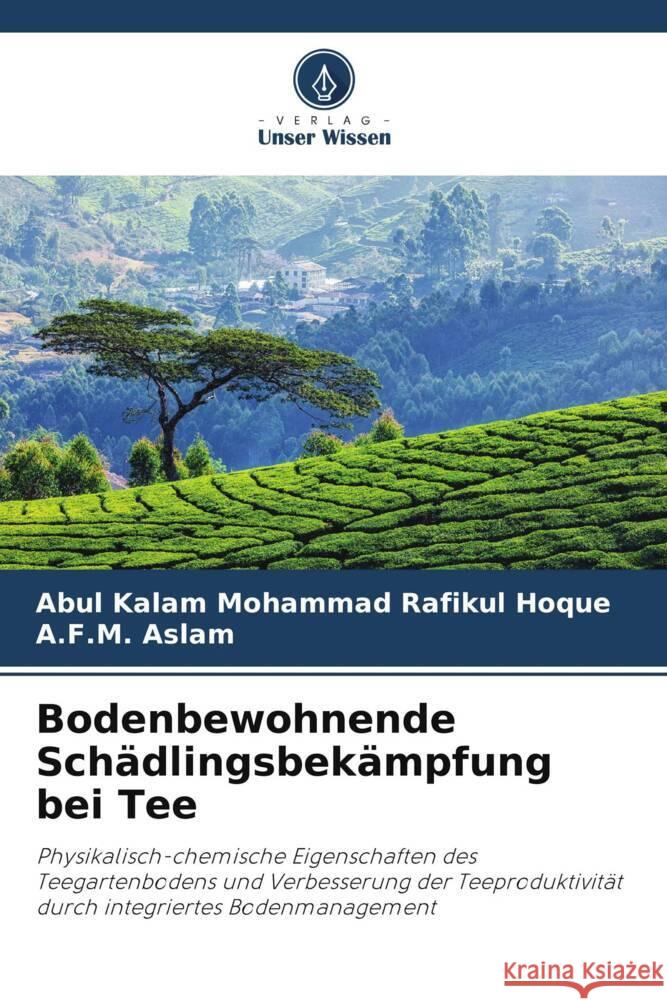 Bodenbewohnende Schädlingsbekämpfung bei Tee Hoque, Abul Kalam Mohammad Rafikul, Aslam, A.F.M. 9786203398212