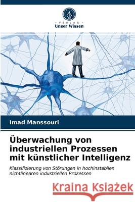 Überwachung von industriellen Prozessen mit künstlicher Intelligenz Imad Manssouri 9786203398526 Verlag Unser Wissen