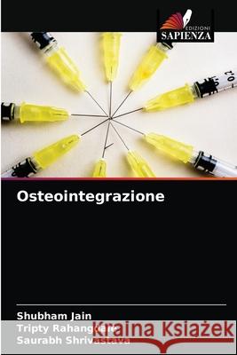 Osteointegrazione Shubham Jain Tripty Rahangdale Saurabh Shrivastava 9786203398915 Edizioni Sapienza