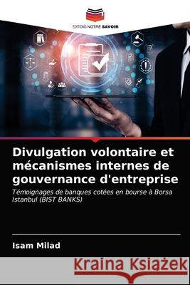 Divulgation volontaire et mécanismes internes de gouvernance d'entreprise Milad, Isam 9786203399271