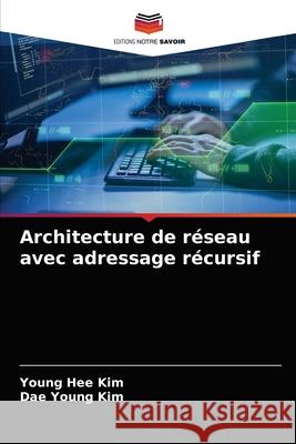 Architecture de réseau avec adressage récursif Young Hee Kim, Dae Young Kim 9786203399387 Editions Notre Savoir