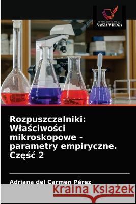 Rozpuszczalniki: Wlaściwości mikroskopowe - parametry empiryczne. Częśc 2 Pérez, Adriana del Carmen 9786203399967