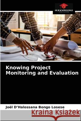 Knowing Project Monitoring and Evaluation Joël D'Halossana Bongo Losese 9786203400120