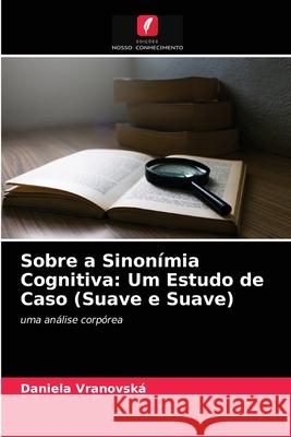Sobre a Sinonímia Cognitiva: Um Estudo de Caso (Suave e Suave) Daniela Vranovská 9786203400274 Edicoes Nosso Conhecimento