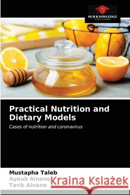 Practical Nutrition and Dietary Models Mustapha Taleb, Ayoub Ainane, Tarik Ainane 9786203401073