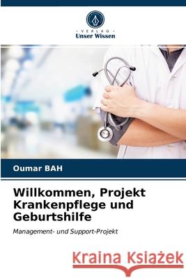 Willkommen, Projekt Krankenpflege und Geburtshilfe Oumar Bah 9786203401202