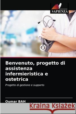 Benvenuto, progetto di assistenza infermieristica e ostetrica Oumar Bah 9786203401240