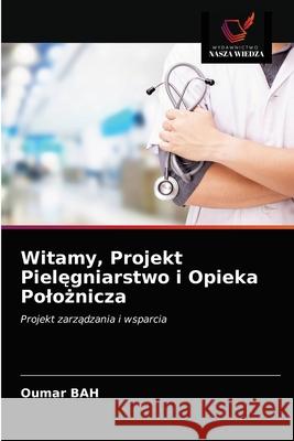 Witamy, Projekt Pielęgniarstwo i Opieka Polożnicza Oumar Bah 9786203401257