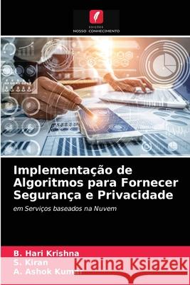 Implementação de Algoritmos para Fornecer Segurança e Privacidade B Hari Krishna, S Kiran, A Ashok Kumar 9786203402056 Edicoes Nosso Conhecimento