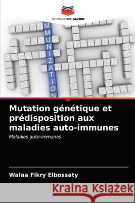 Mutation génétique et prédisposition aux maladies auto-immunes Walaa Fikry Elbossaty 9786203402087