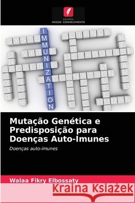 Mutação Genética e Predisposição para Doenças Auto-Imunes Walaa Fikry Elbossaty 9786203402124