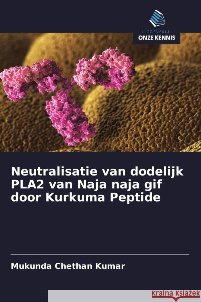 Neutralisatie van dodelijk PLA2 van Naja naja gif door Kurkuma Peptide Chethan Kumar, Mukunda 9786203402353