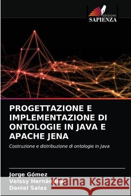 Progettazione E Implementazione Di Ontologie in Java E Apache Jena Jorge Gómez, Velssy Hernández, Daniel Salas 9786203402421