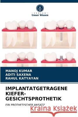 Implantatgetragene Kiefer-Gesichtsprothetik Manoj Kumar, Aditi Saxena, Rahul Katyayan 9786203402476 Verlag Unser Wissen