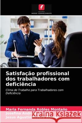 Satisfação profissional dos trabalhadores com deficiência Maria Fernanda Robles Montaño, Josefina Andrade Paco, Jesus Agustin Rivera Robles 9786203404432 Edicoes Nosso Conhecimento