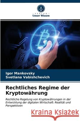 Rechtliches Regime der Kryptowährung Igor Mankovsky, Svetlana Vabishchevich 9786203404494